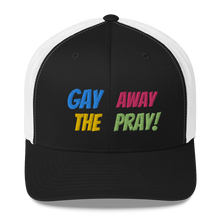 Load image into Gallery viewer, Gay Away The Pray - Trucker Cap Hat