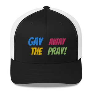 Gay Away The Pray - Trucker Cap Hat