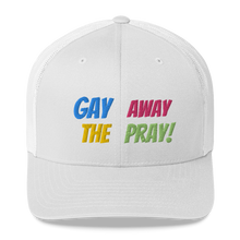 Load image into Gallery viewer, Gay Away The Pray - Trucker Cap Hat