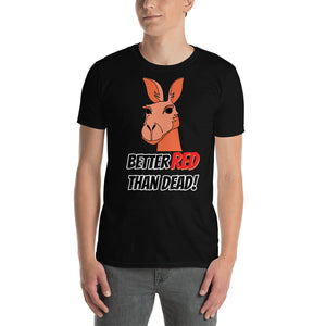 Australia - Better Red Than Dead Kangaroo Unisex T-Shirt