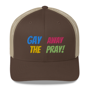 Gay Away The Pray - Trucker Cap Hat