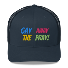 Load image into Gallery viewer, Gay Away The Pray - Trucker Cap Hat