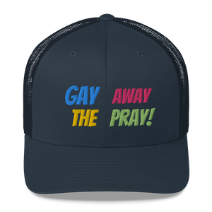 Gay Away The Pray - Trucker Cap Hat