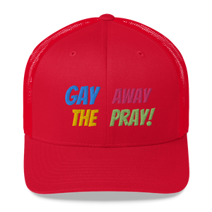 Gay Away The Pray - Trucker Cap Hat