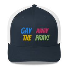 Load image into Gallery viewer, Gay Away The Pray - Trucker Cap Hat