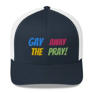 Gay Away The Pray - Trucker Cap Hat