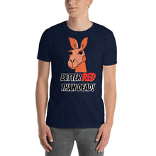 Load image into Gallery viewer, Australia - Better Red Than Dead Kangaroo Unisex T-Shirt