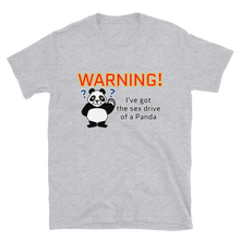 Load image into Gallery viewer, Howdy Panda - &quot;Warning, I&#39;ve got the sex drive of a panda&quot; Unisex T-Shirt