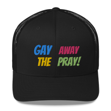 Load image into Gallery viewer, Gay Away The Pray - Trucker Cap Hat